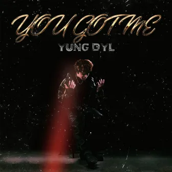 You Got Me by Yung Dyl