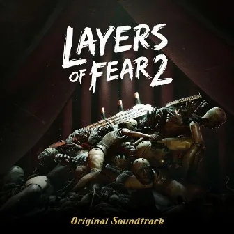 Layers of Fear 2 (Original Game Soundtrack) by Arkadiusz Reikowski