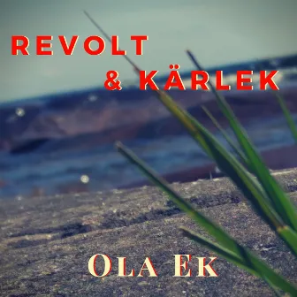 Revolt & kärlek by Ola Ek