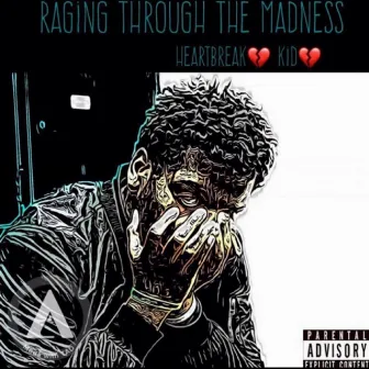 Raging Through the Madness by Heartbreak Kid