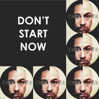 Don’t Start Now by Chester See