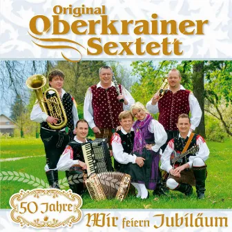 Wir feiern Jubiläum - 50 Jahre by Original Oberkrainer Sextett