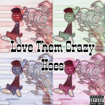 Love Them Crazy Hoes by Scottyy