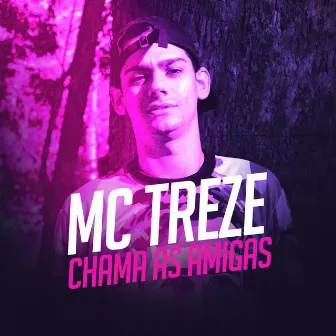 Chama As Amigas by Mc Treze