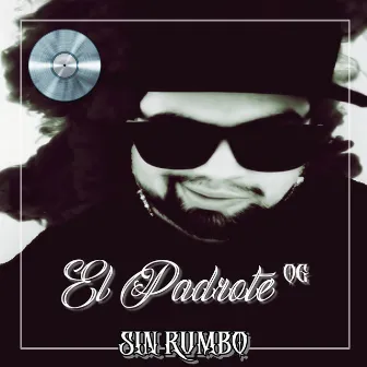 Sin Rumbo by El Padrote OG