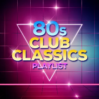 80s Club Classics Playlist by The Pop Posse