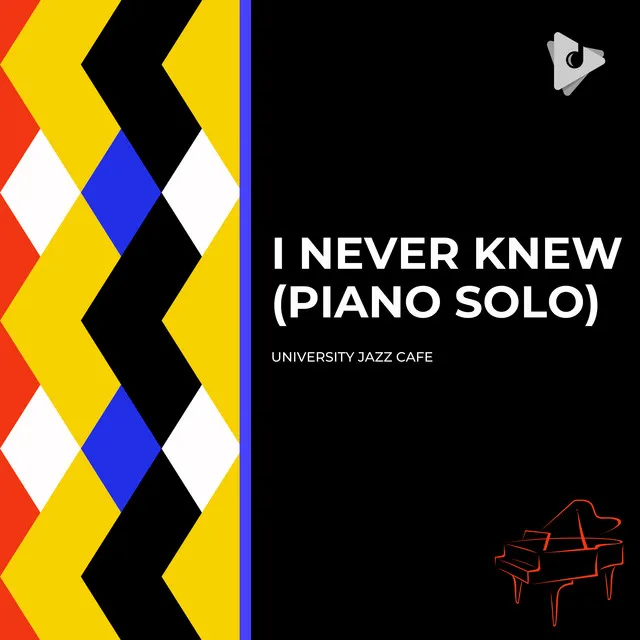 I Never Knew (Piano Solo)