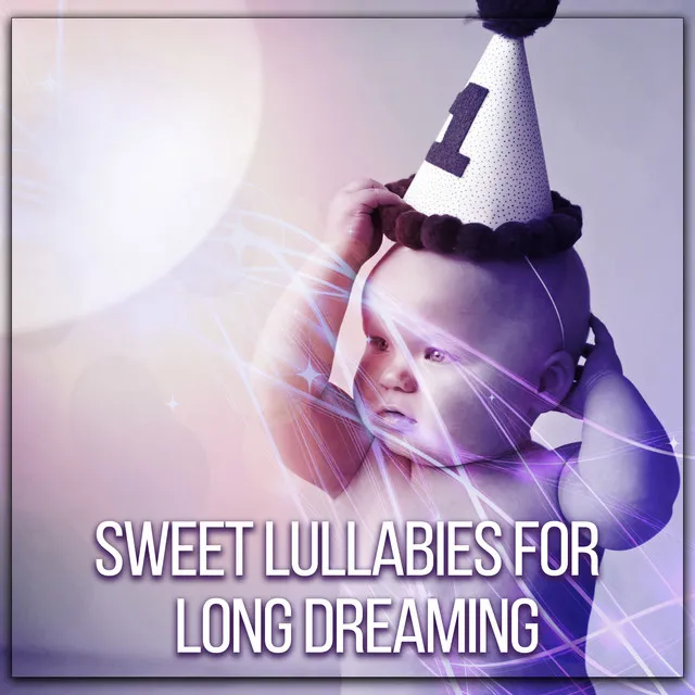 Sweet Lullabies for Long Dreaming – Calm Night, Baby Sleep, Sounds for Relaxation, Chilled Songs