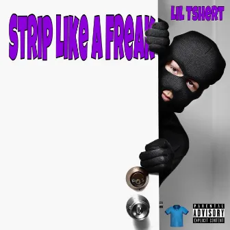 Strip Like a Freak by Lil Tshert