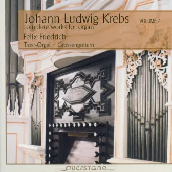 Johann Ludwig Krebs - Complete Works For Organ Vol. 4 by Felix Friedrich