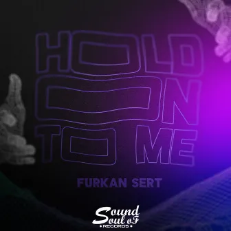 Hold on to Me by Furkan Sert