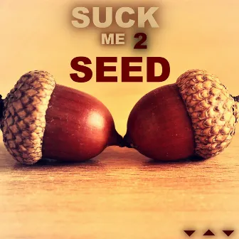 Suck Me 2 Seed 66 by Big Smoak