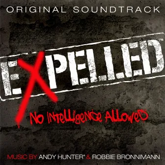 Expelled, No Intelligence Allowed (Original Motion Picture Soundtrack) by Andy Hunter