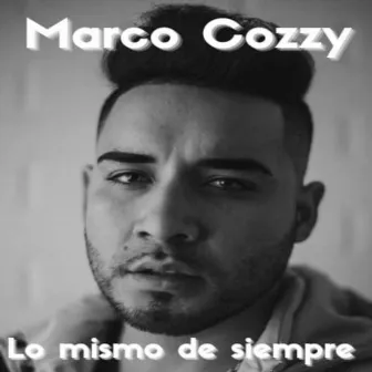 Lo Mismo de Siempre by Marco Cozzy