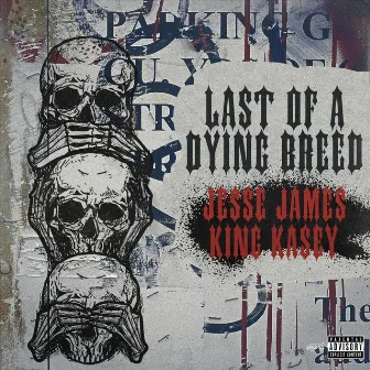 Last of a Dying Breed by King Kasey