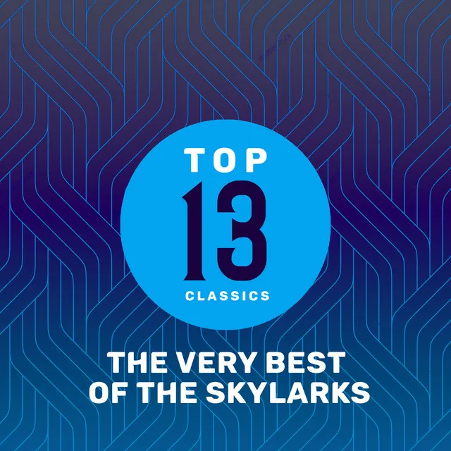 Top 13 Classics - The Very Best of The Skylarks