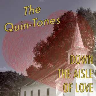 Down the Aisle of Love by The Quin-Tones