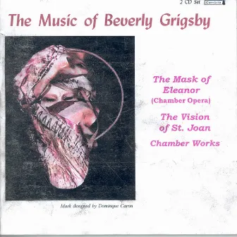 Grigsby, B.: Mask of Eleanor (The) / Piano Trio / 3 Movements / 5 Studies On 2 Untransposed Hexachords / The Vision of Saint Joan by Beverly Grigsby