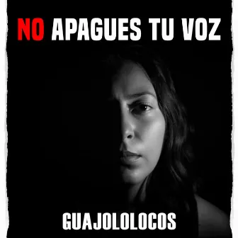 No Apagues Tu Voz by Guajololocos