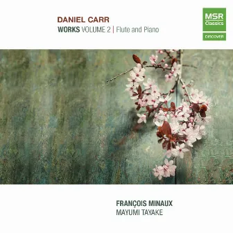 Daniel Carr: Works, Vol. 2 - Flute and Piano by Daniel Carr