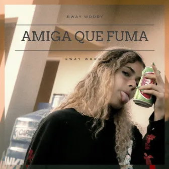 Amiga Que Fuma by Bway Woody