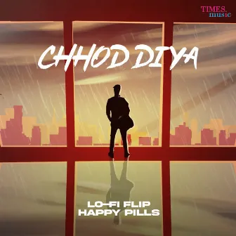 Chhod Diya (Lo-Fi Flip) by Happy Pills