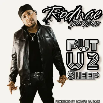 Put U 2 Sleep by Rodnae