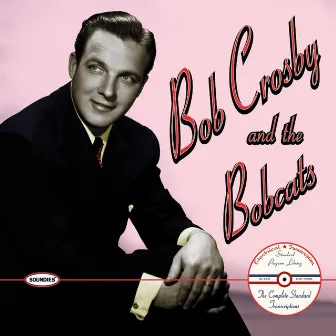 Bob Crosby and the Bobcats: The Complete Standard Transcriptions by Bob Crosby & The Bob Cats