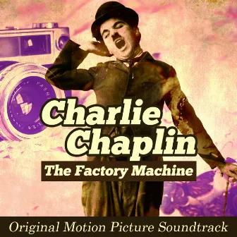 The Factory Machine: Charlie Chaplin (Original Picture Motion Soundtrack) by Alfred Newman Orchestra