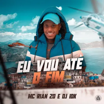 Eu Vou Até o Fim by MC RIAN ZO