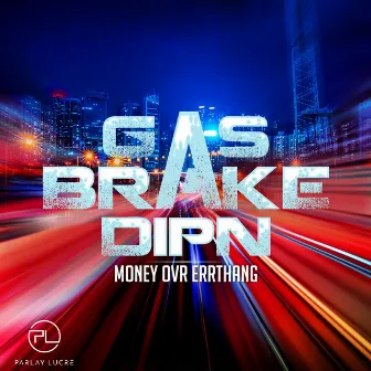 Gas Brake DipN by Money Ovr Errthang