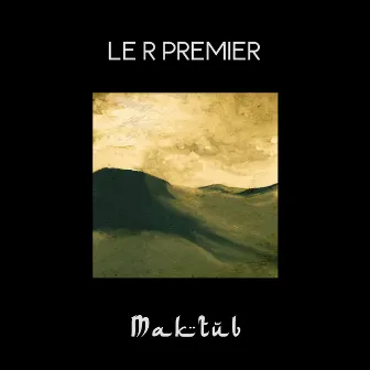 Maktub by Le R Premier