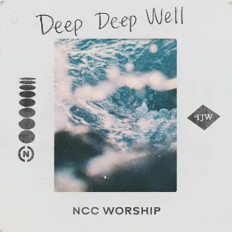 Deep Deep Well by NCC Worship