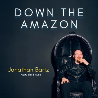 Down the Amazon by Jonathan Bartz