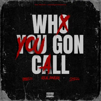 WHO YOU GON CALL by Real Dinero