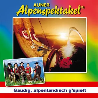 Gaudig, alpenländisch g’spielt by Auner Alpenspektakel