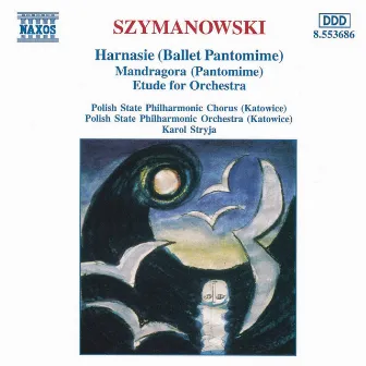 Szymanowski: Harnasie / Mandragora / Etude for Orchestra by Karol Stryja