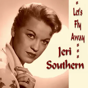 Let's Fly Away by Jeri Southern