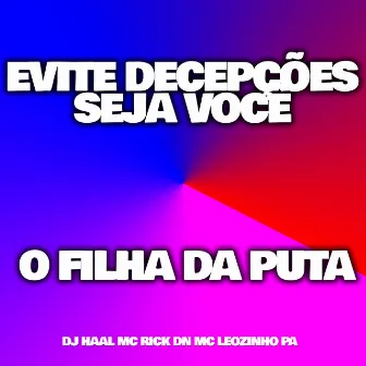 Evite Decepções Seja Você o Filha da Puta by 