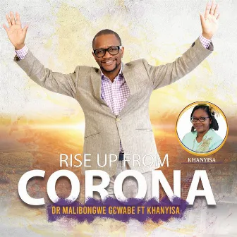 Rise up from Corona by Dr Malibongwe Gcwabe