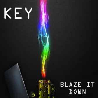 Blaze it down by Key