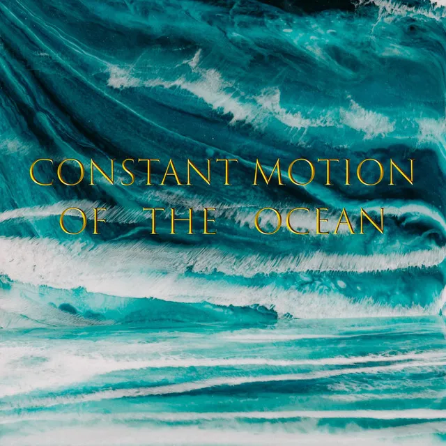 Constant Motion of the Ocean