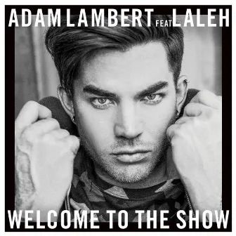 Welcome To The Show (feat. Laleh) by Adam Lambert