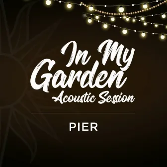 In My Garden - Acoustic Session by PIER