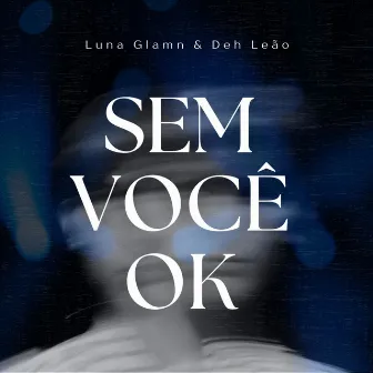 Sem você OK by Deh Leão