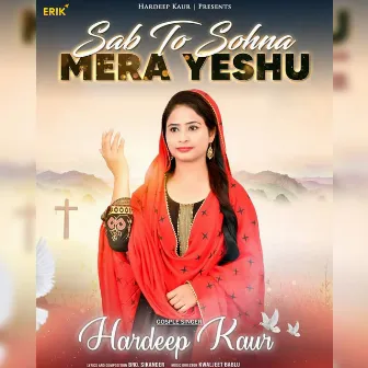 Sab To Sohna Mera Yeshu by Hardeep Kaur