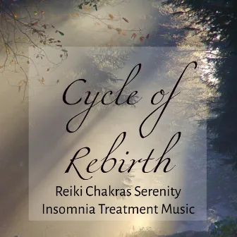 Cycle of Rebirth - Reiki Chakras Serenity Insomnia Treatmemt Music to Heal Your Soul with Sounds of Nature Instrumental and New Age by New Age Piano Masters