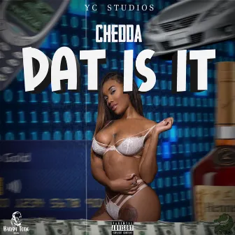 Dat Is It by Chedda