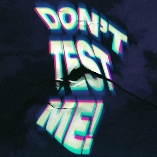 don't test me!