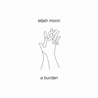 a burden by ELIJAH MOON